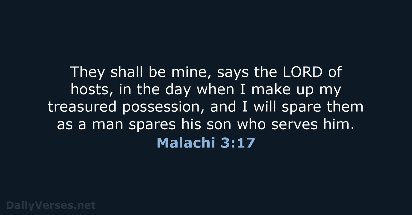 They shall be mine, says the LORD of hosts, in the day… Malachi 3:17