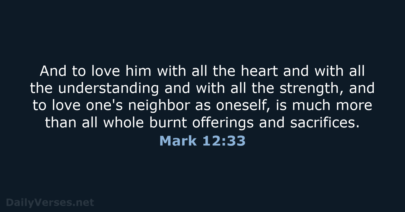 And to love him with all the heart and with all the… Mark 12:33