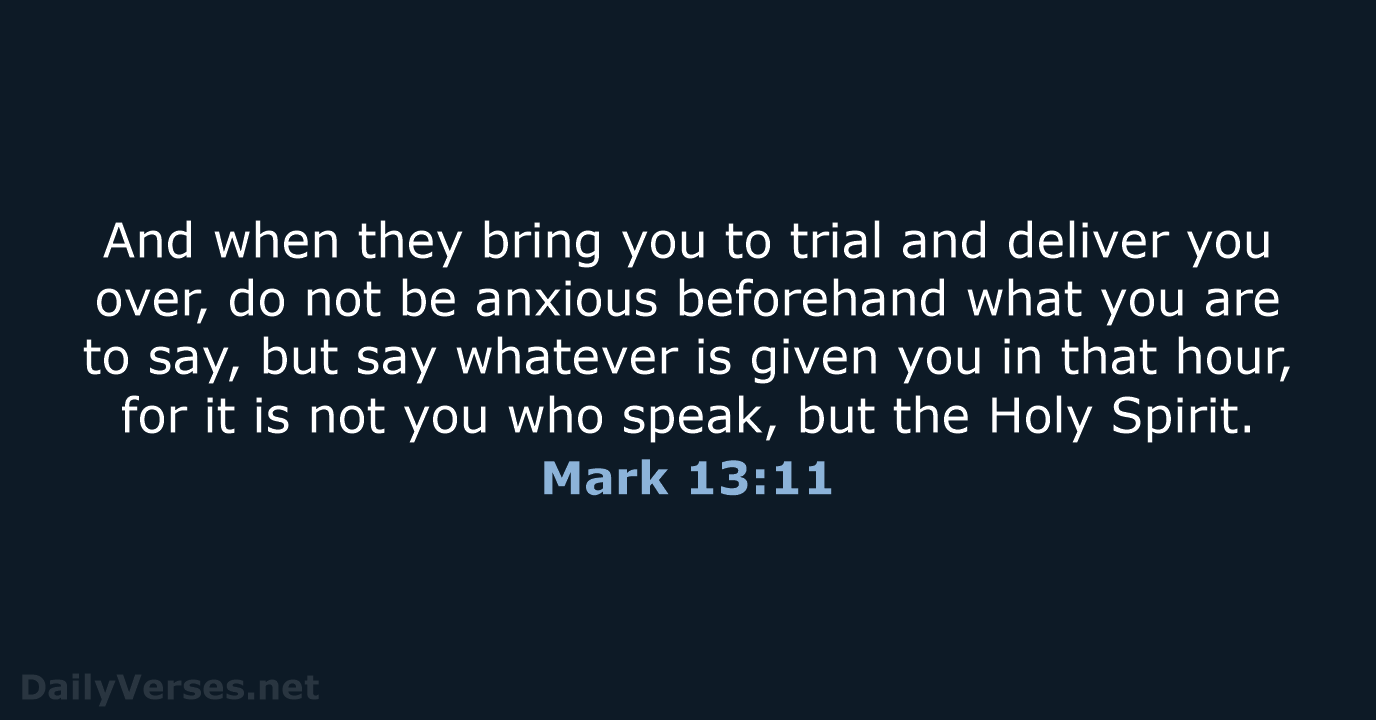 And when they bring you to trial and deliver you over, do… Mark 13:11