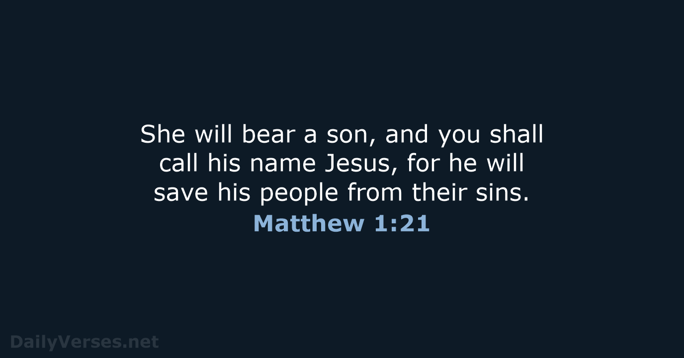 She will bear a son, and you shall call his name Jesus… Matthew 1:21