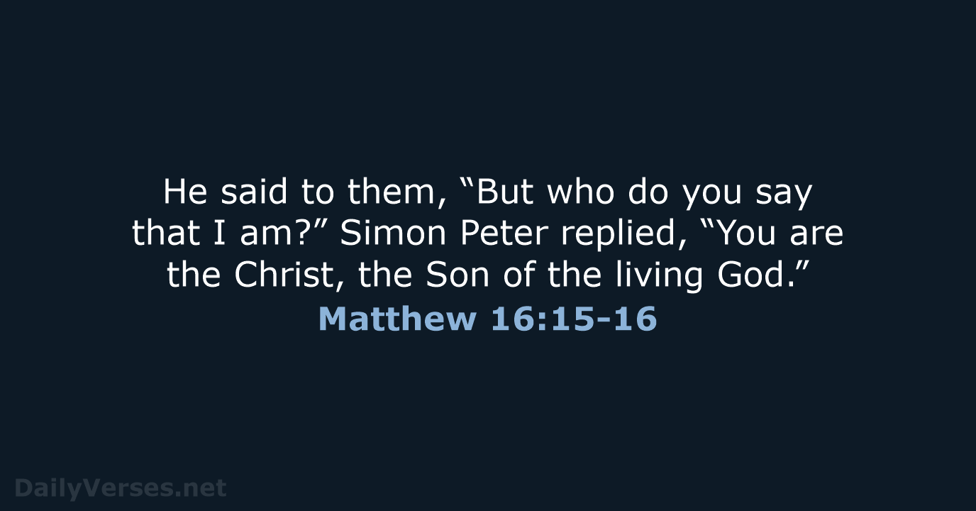 Matthew 16:15-16 - ESV