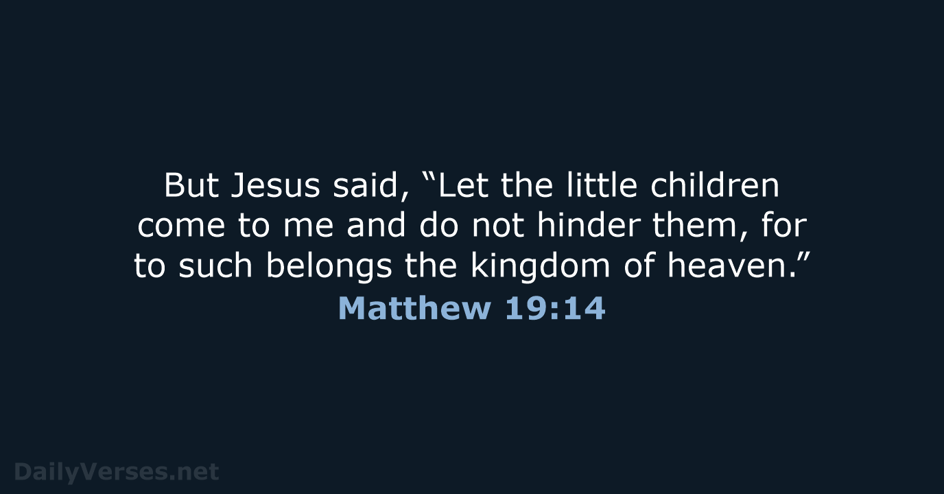 But Jesus said, “Let the little children come to me and do… Matthew 19:14