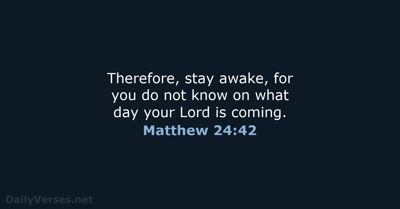 Matthew 24:42 - ESV