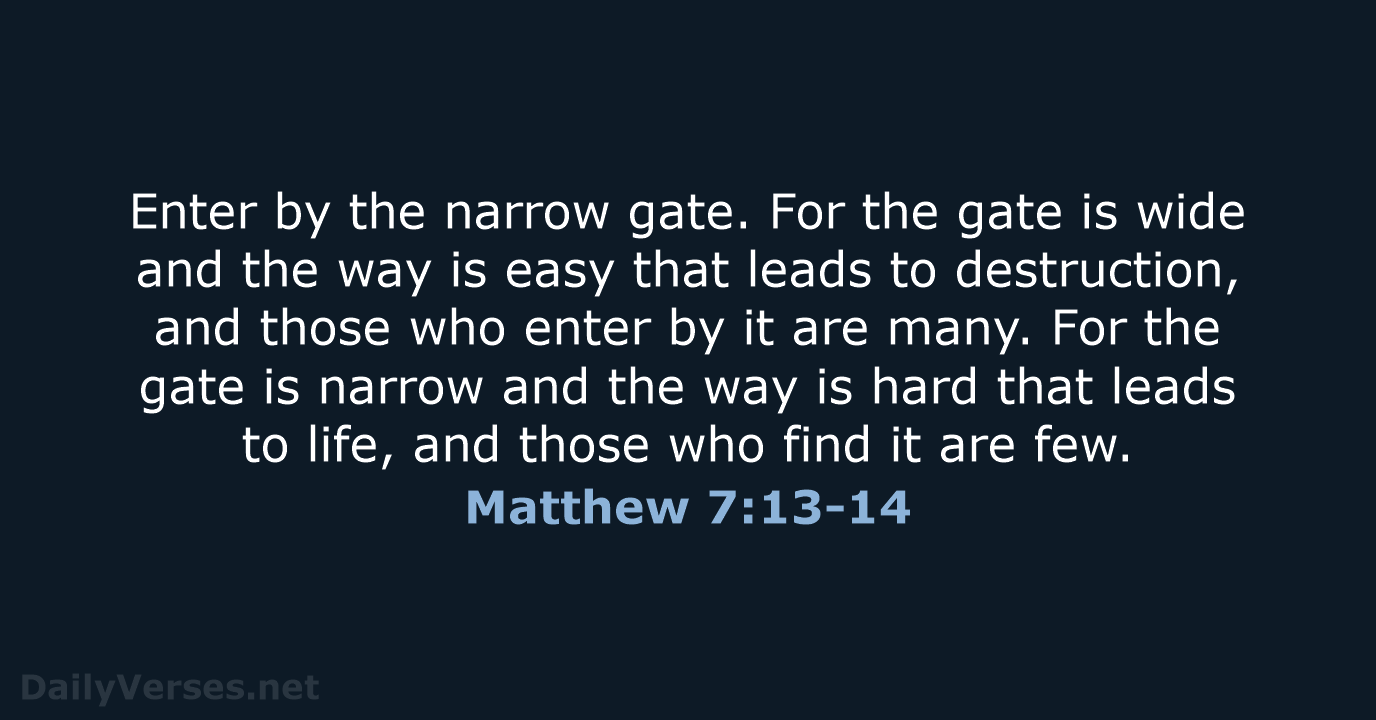 Matthew 7:13-14 - ESV
