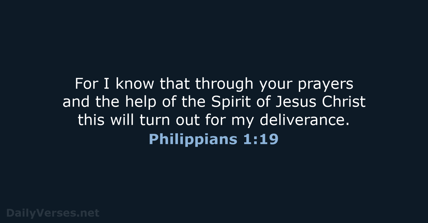 For I know that through your prayers and the help of the… Philippians 1:19