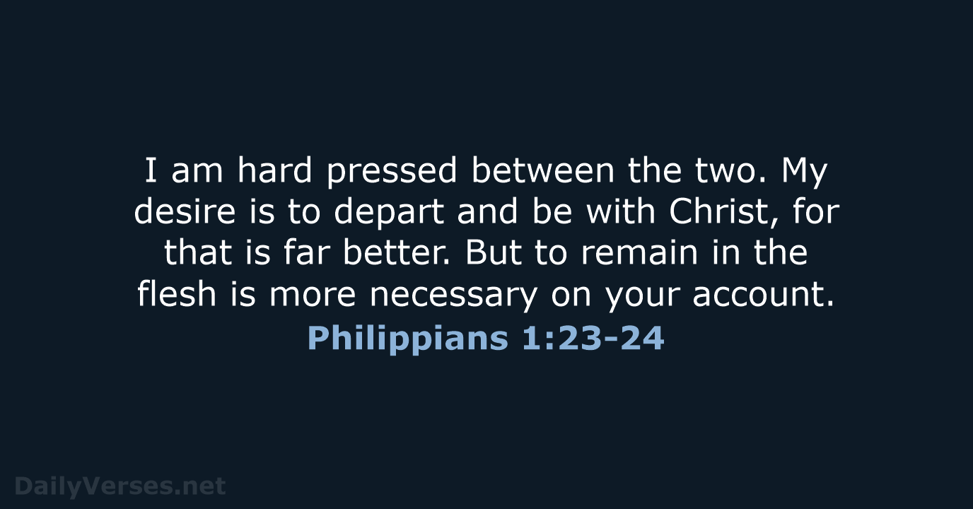 Philippians 1:23-24 - ESV