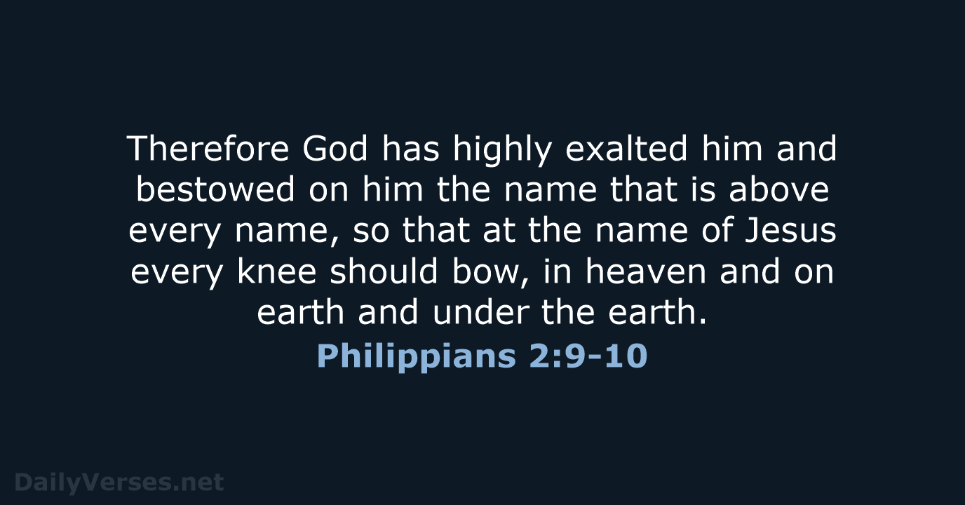 Philippians 2:9-10 - ESV
