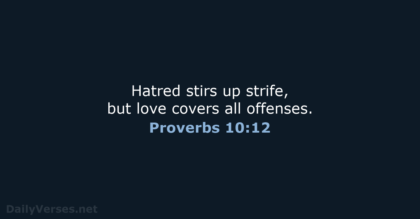 Proverbs 10:12 - ESV