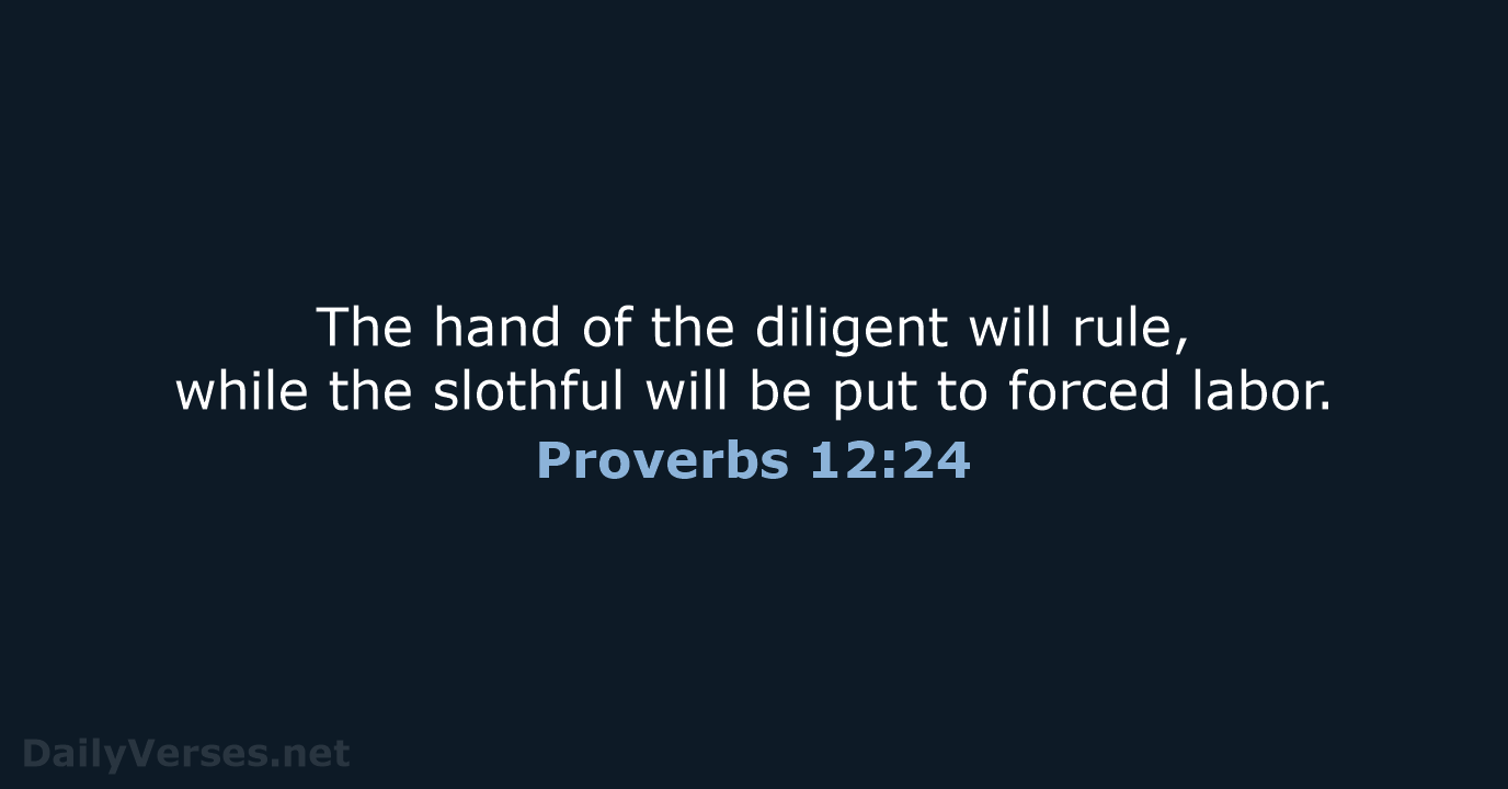 Proverbs 12:24 - ESV