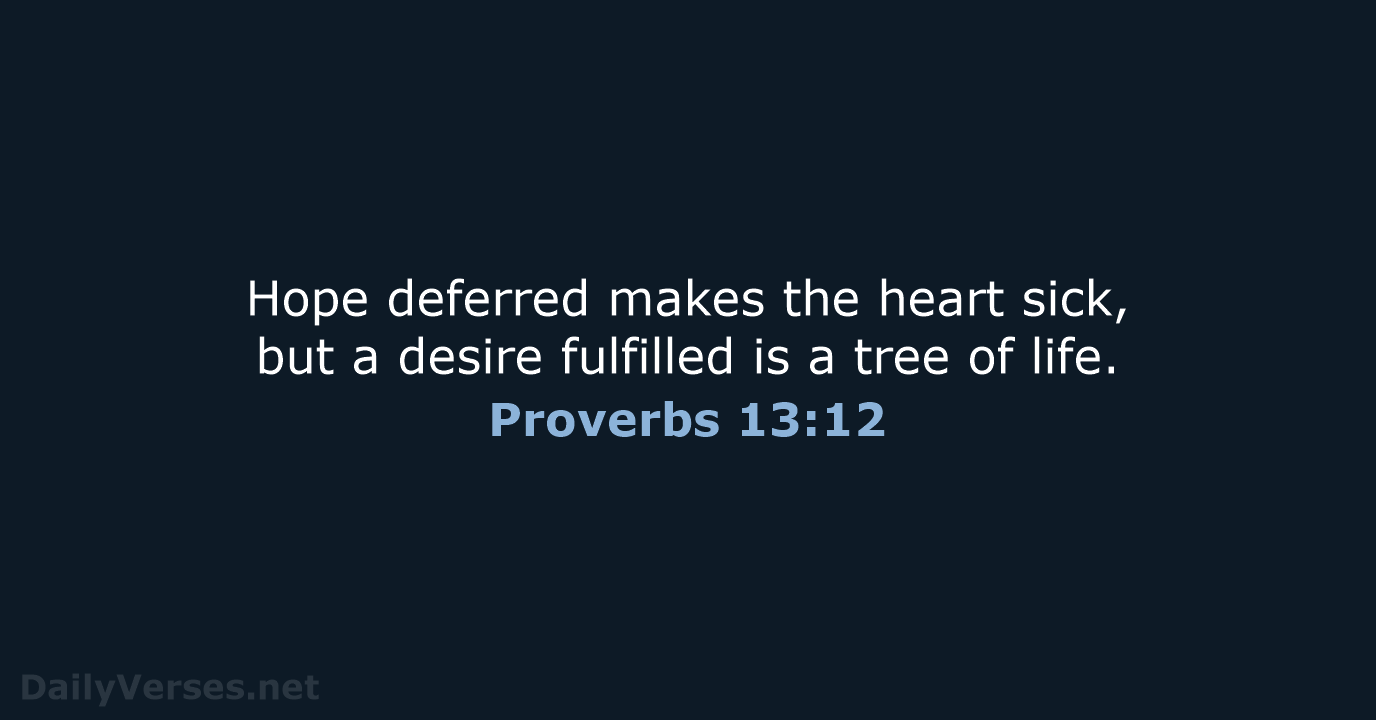 Proverbs 13:12 - ESV