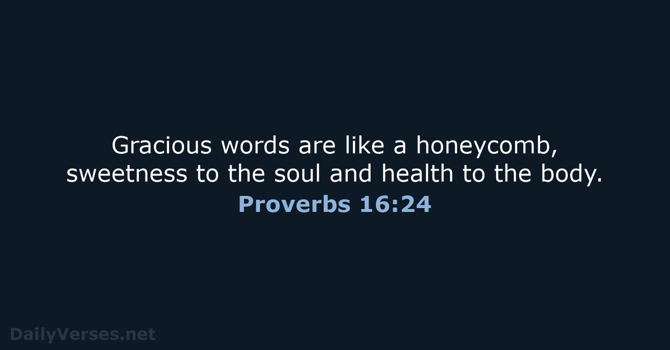 Proverbs 16:24 - ESV