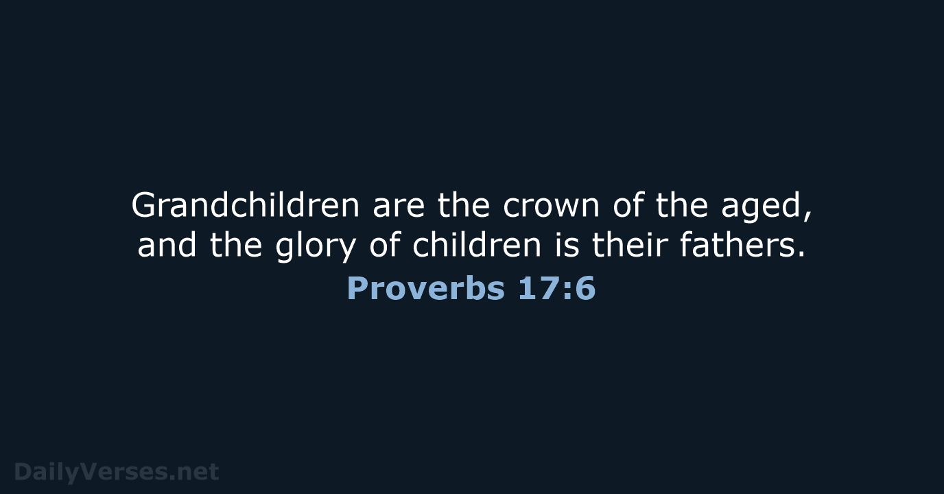 Proverbs 17:6 - ESV