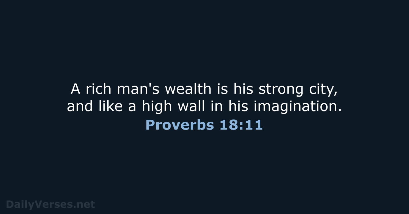 A rich man's wealth is his strong city, and like a high… Proverbs 18:11