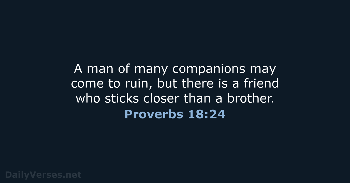 A man of many companions may come to ruin, but there is… Proverbs 18:24