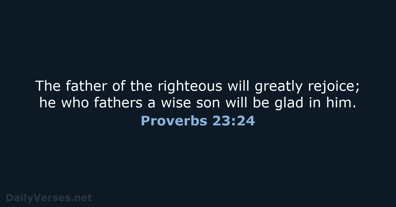 Proverbs 23:24 - ESV