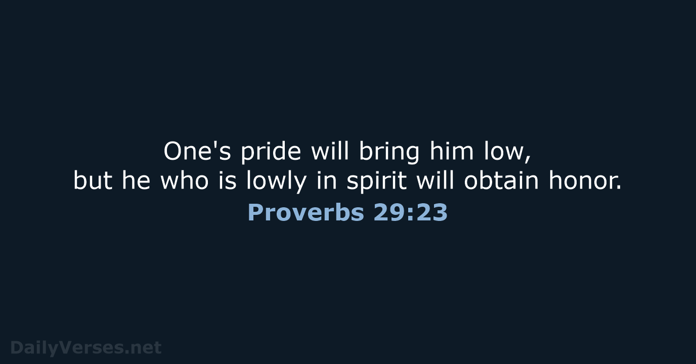 Proverbs 29:23 - ESV