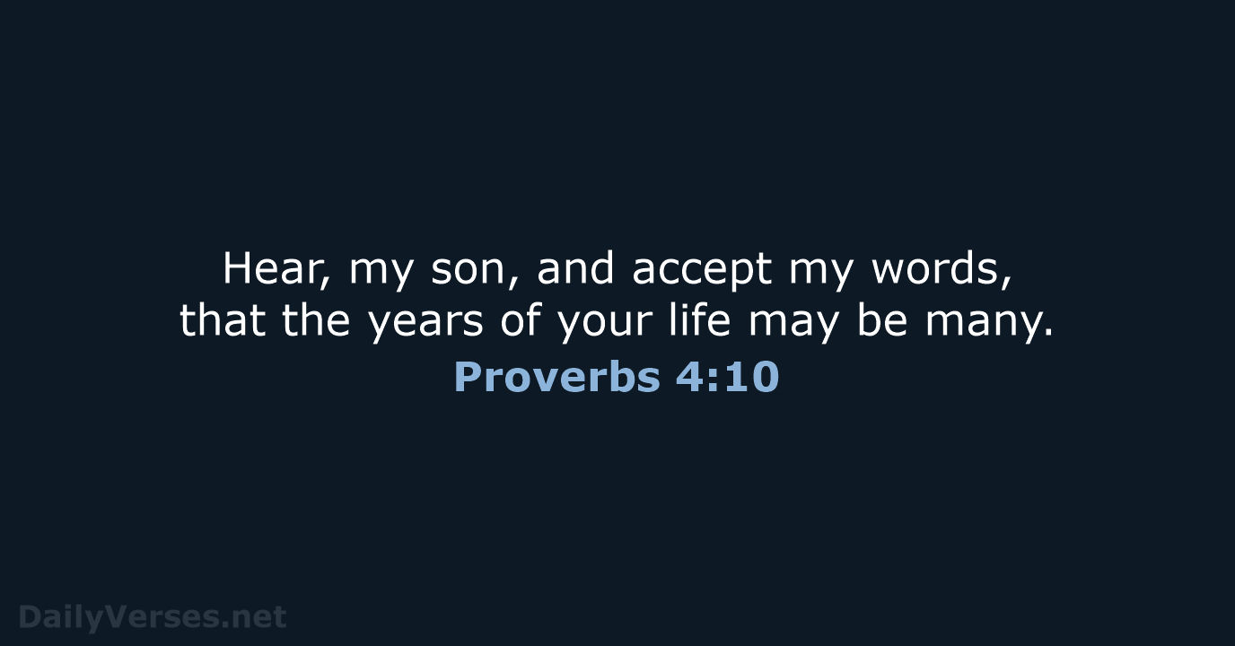 Hear, my son, and accept my words, that the years of your… Proverbs 4:10
