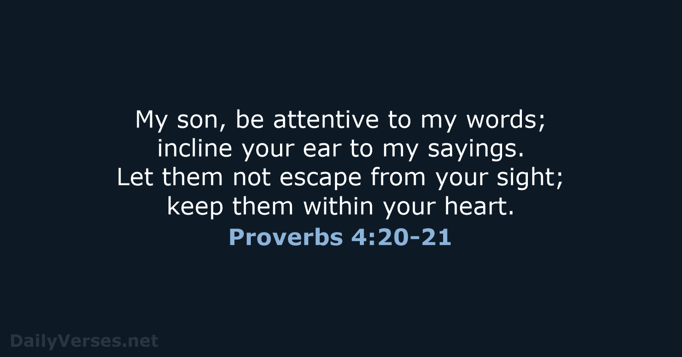 Proverbs 4:20-21 - ESV