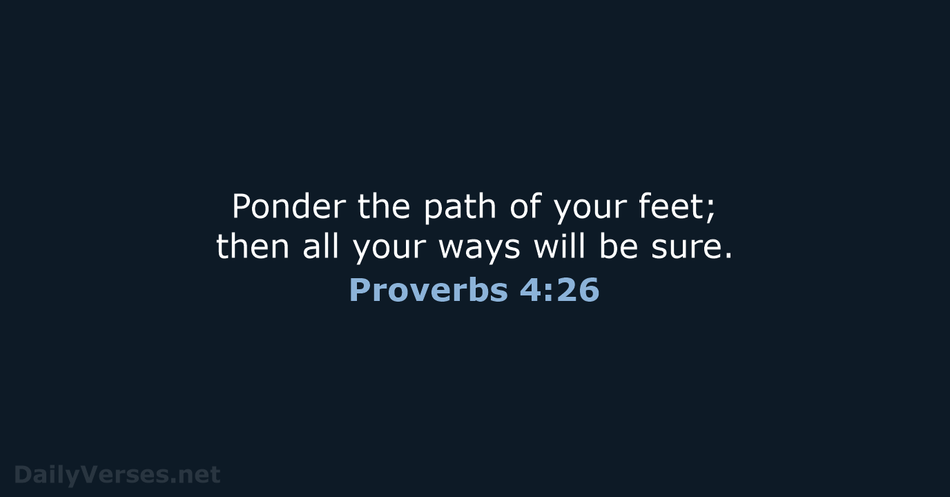 Proverbs 4:26 - ESV
