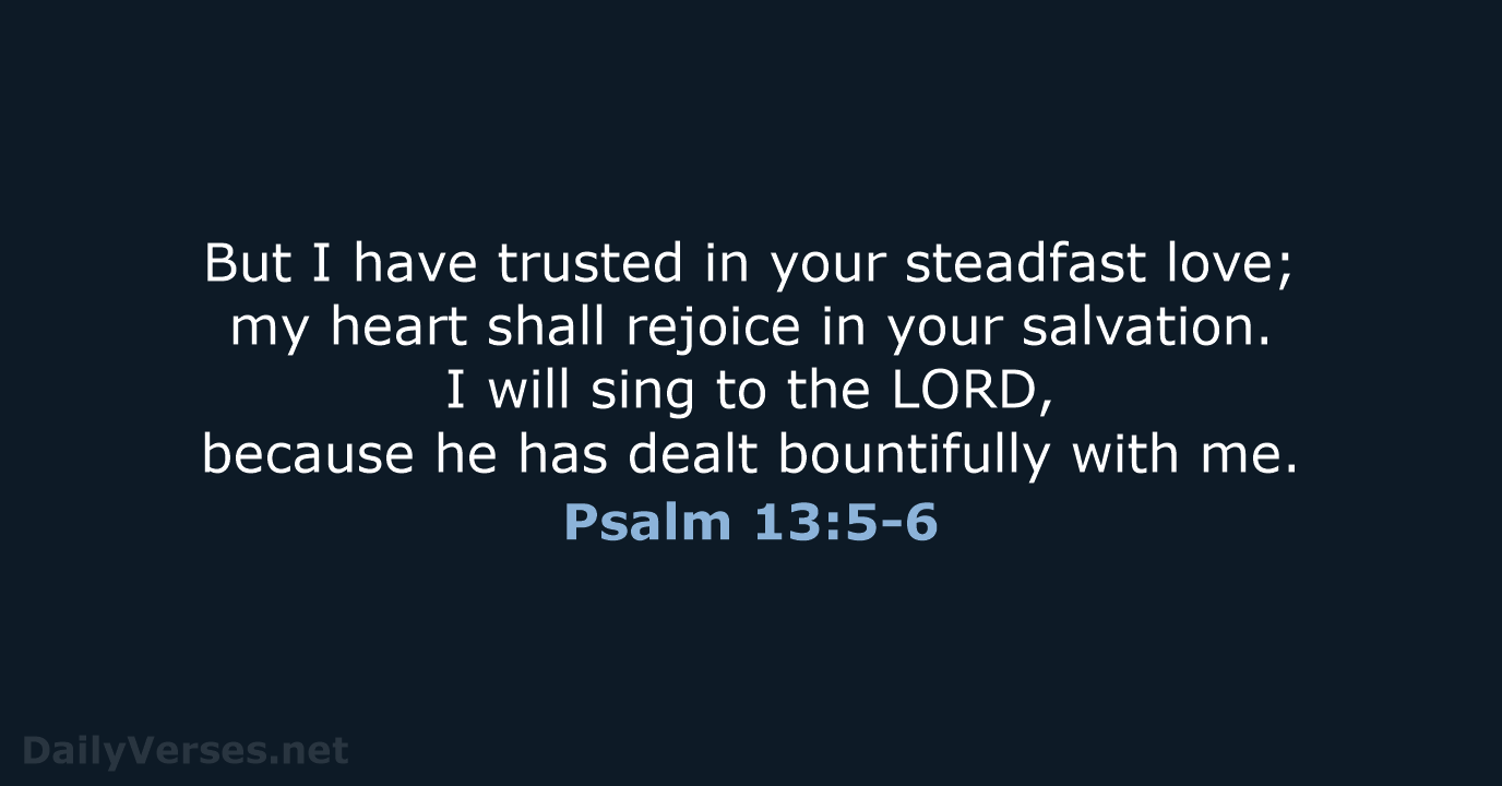 Psalm 13:5-6 - ESV
