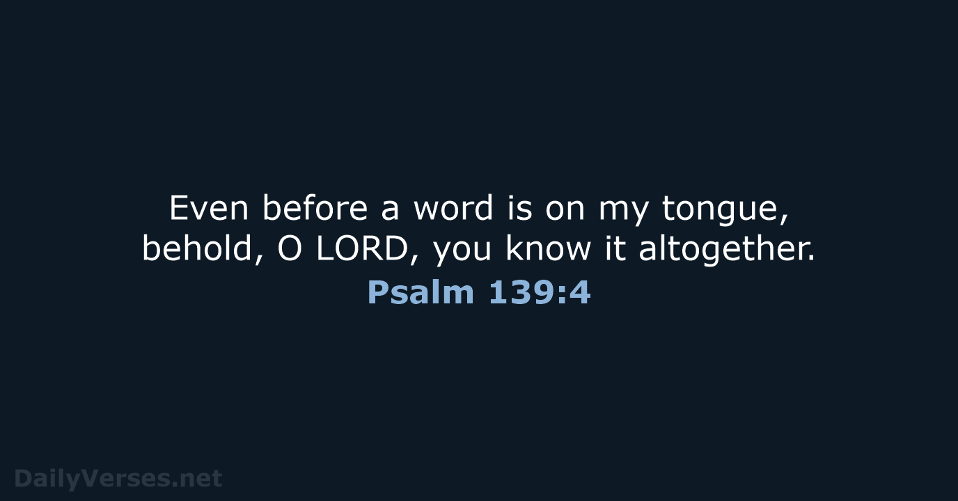Psalm 139:4 - ESV