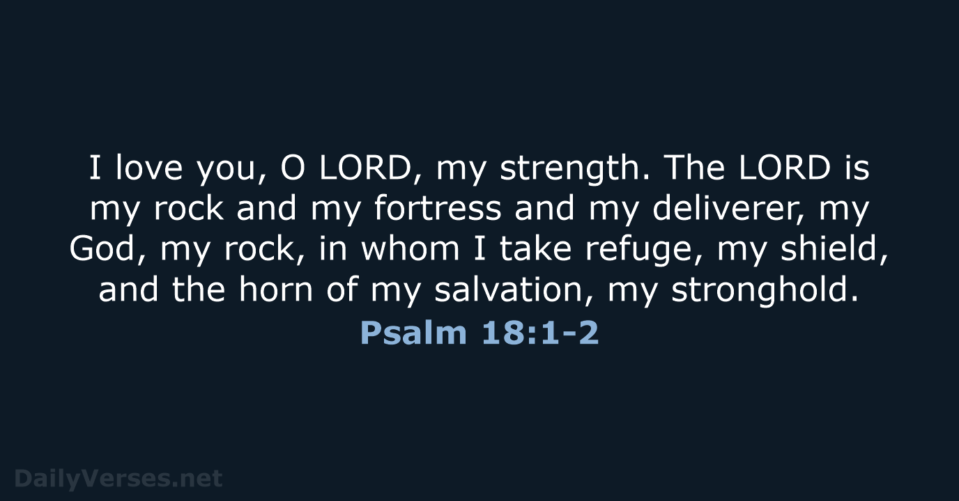 Psalm 18:1-2 - ESV