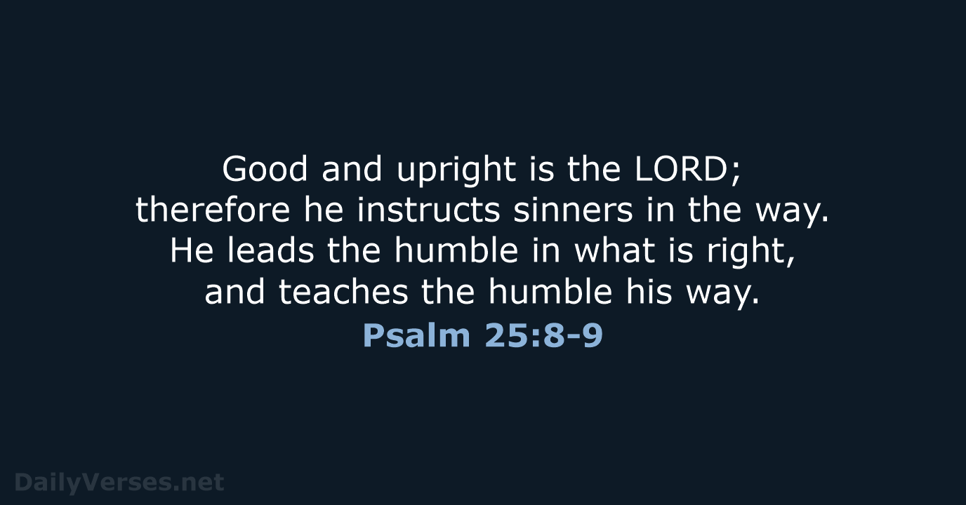 Psalm 25:8-9 - ESV