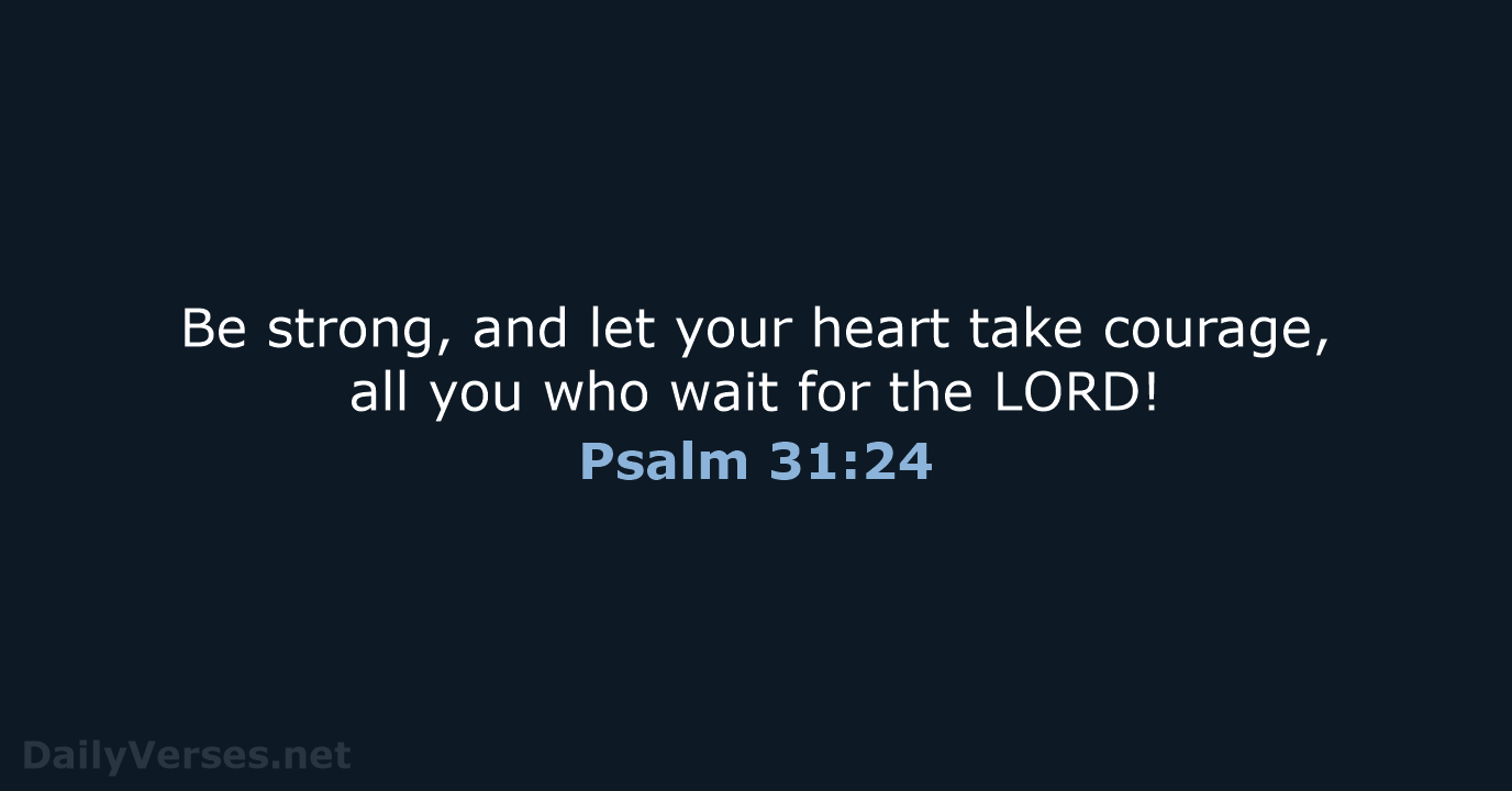 Psalm 31:24 - ESV