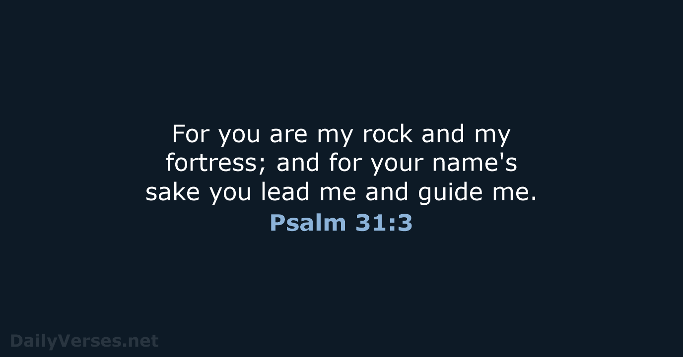 For you are my rock and my fortress; and for your name's… Psalm 31:3