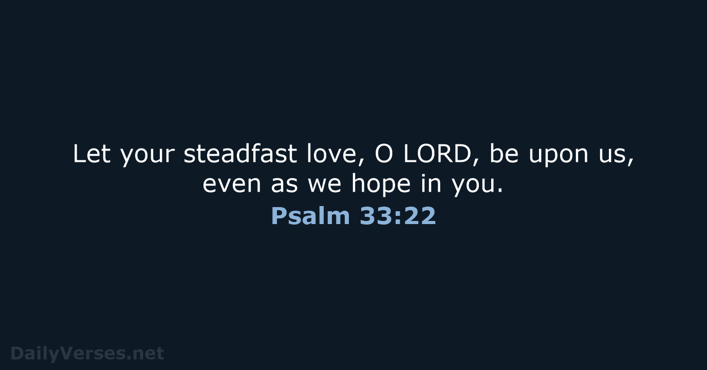 Psalm 33:22 - ESV