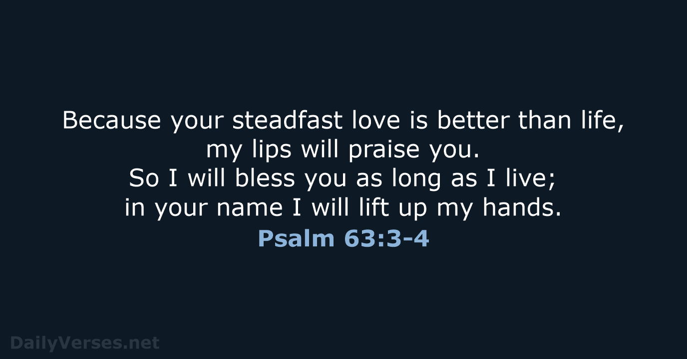 Psalm 63:3-4 - ESV