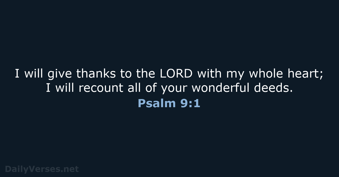 I will give thanks to the LORD with my whole heart; I… Psalm 9:1