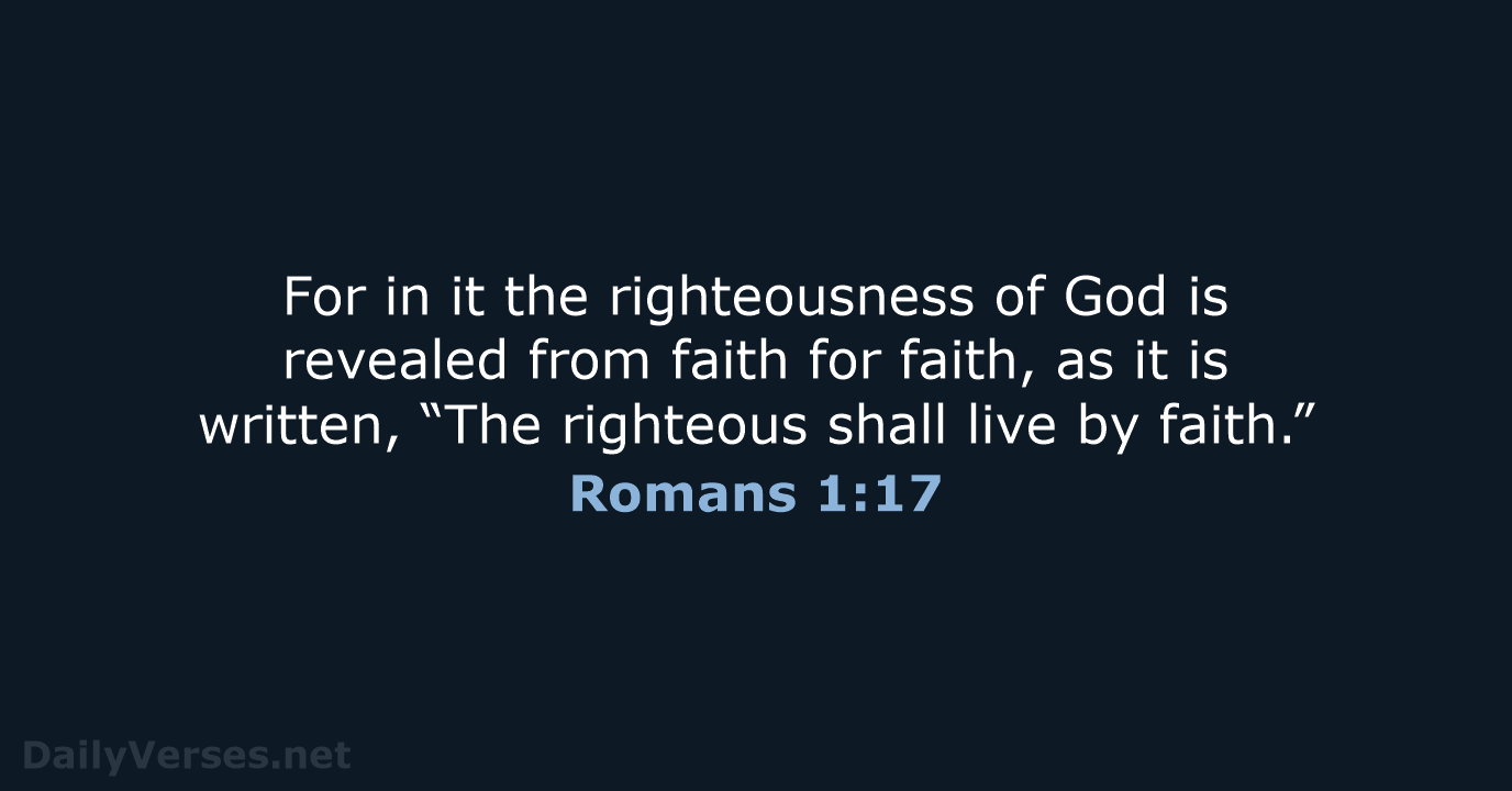 For in it the righteousness of God is revealed from faith for… Romans 1:17