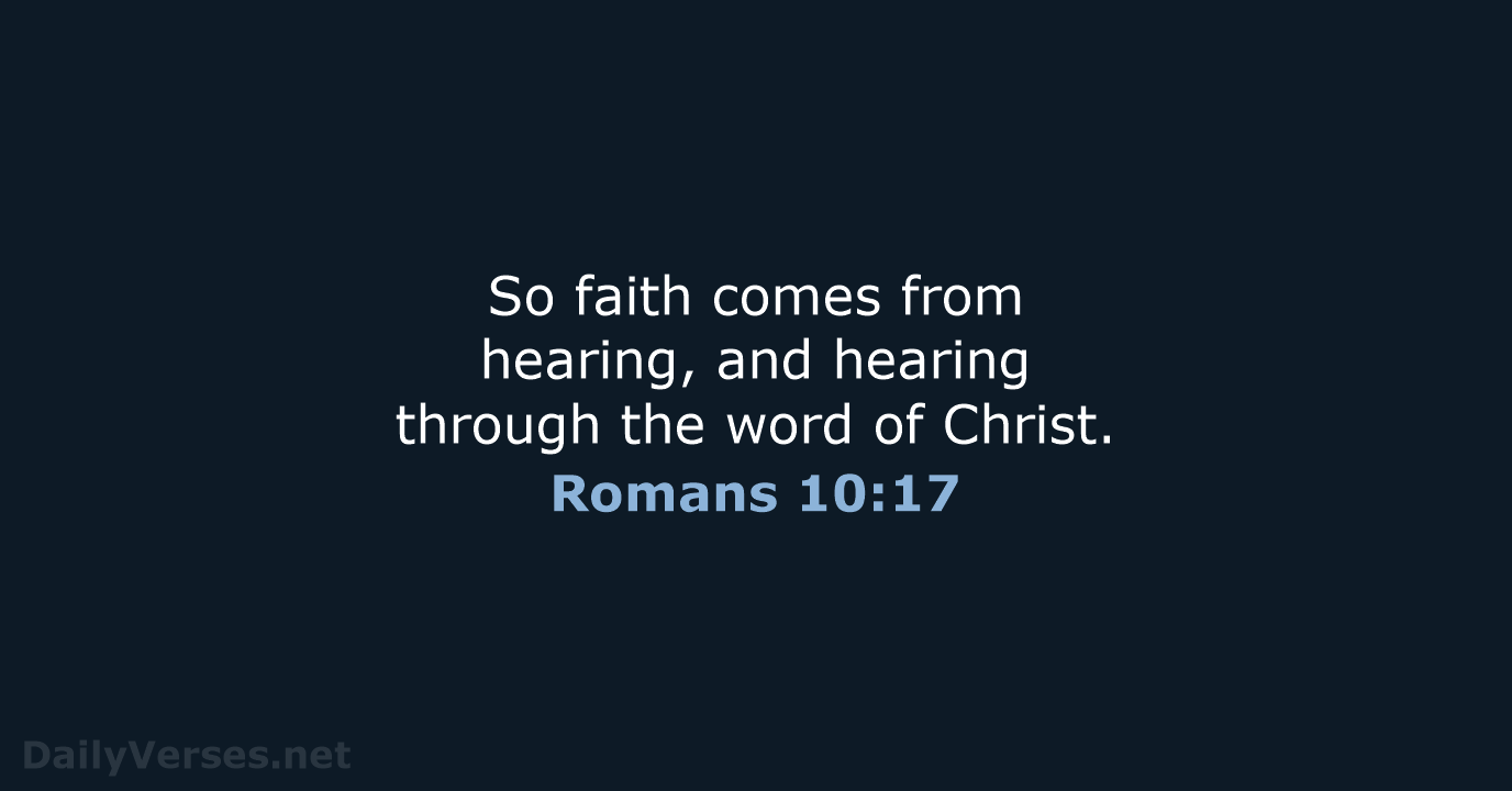 Romans 10:17 - ESV