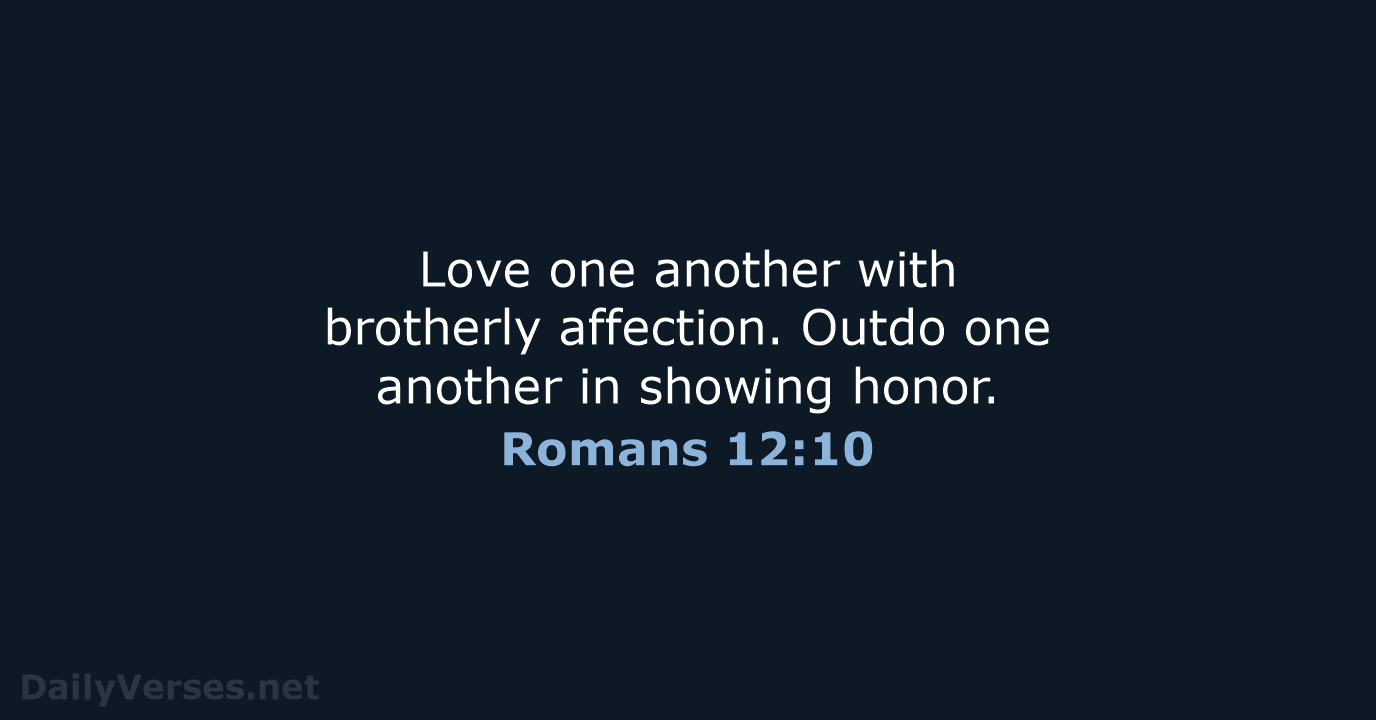 Romans 12:10 - ESV