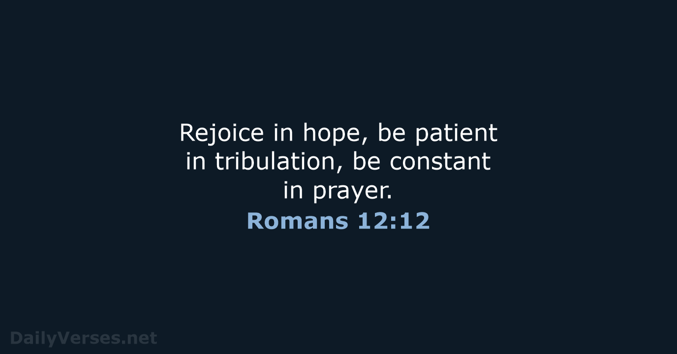 Romans 12:12 - ESV