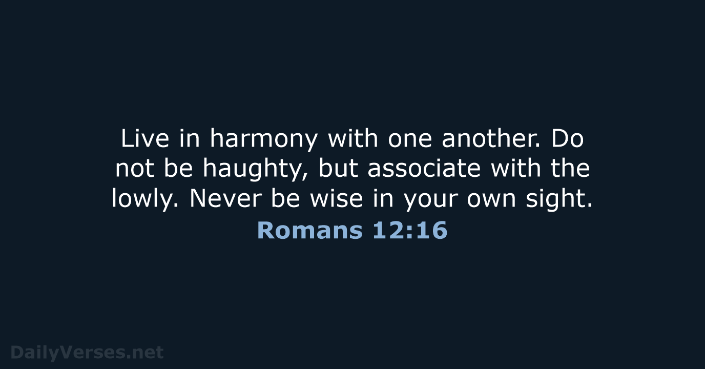 Romans 12:16 - ESV