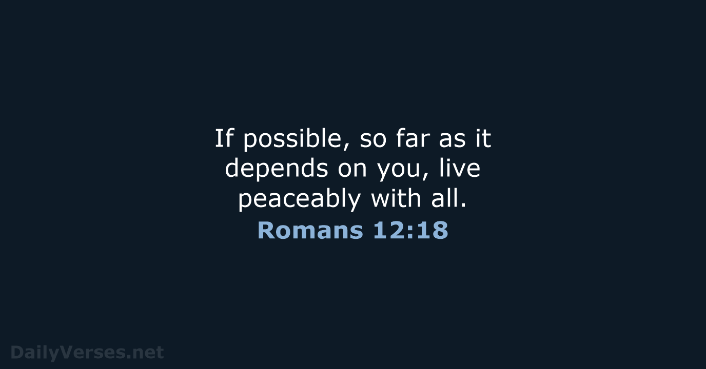 Romans 12:18 - ESV