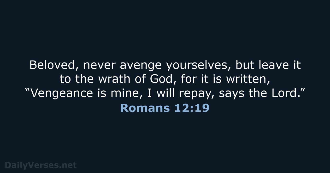 Romans 12:19 - ESV