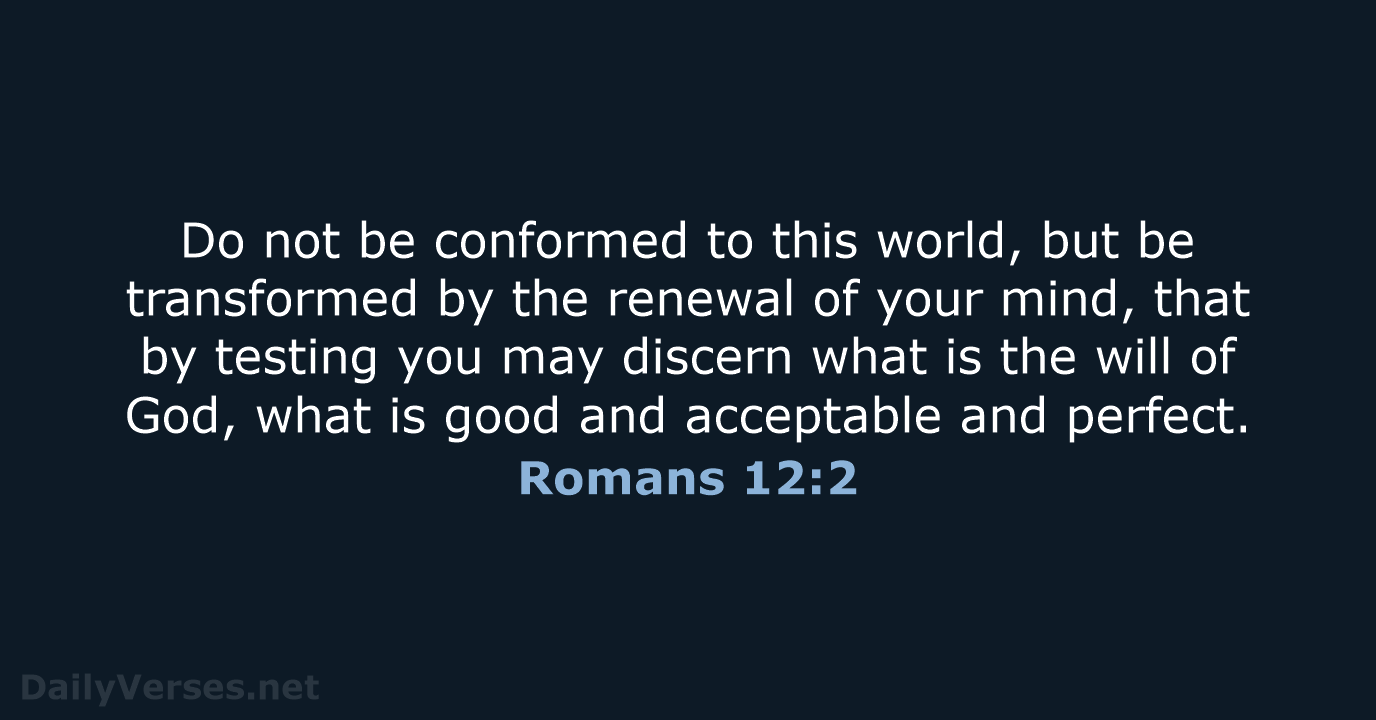 Romans 12:2 - ESV