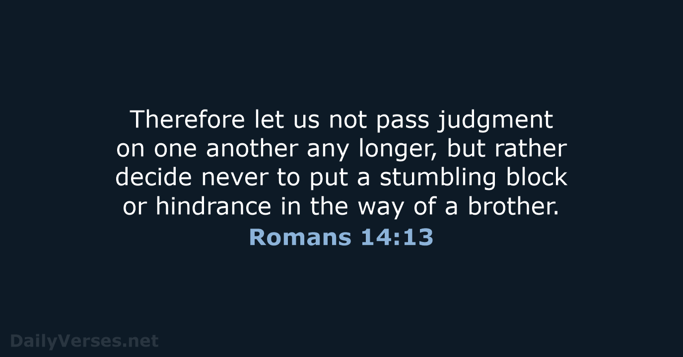 Romans 14:13 - ESV