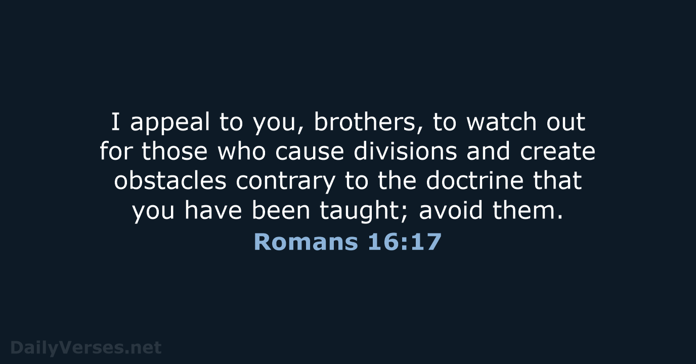 I appeal to you, brothers, to watch out for those who cause… Romans 16:17