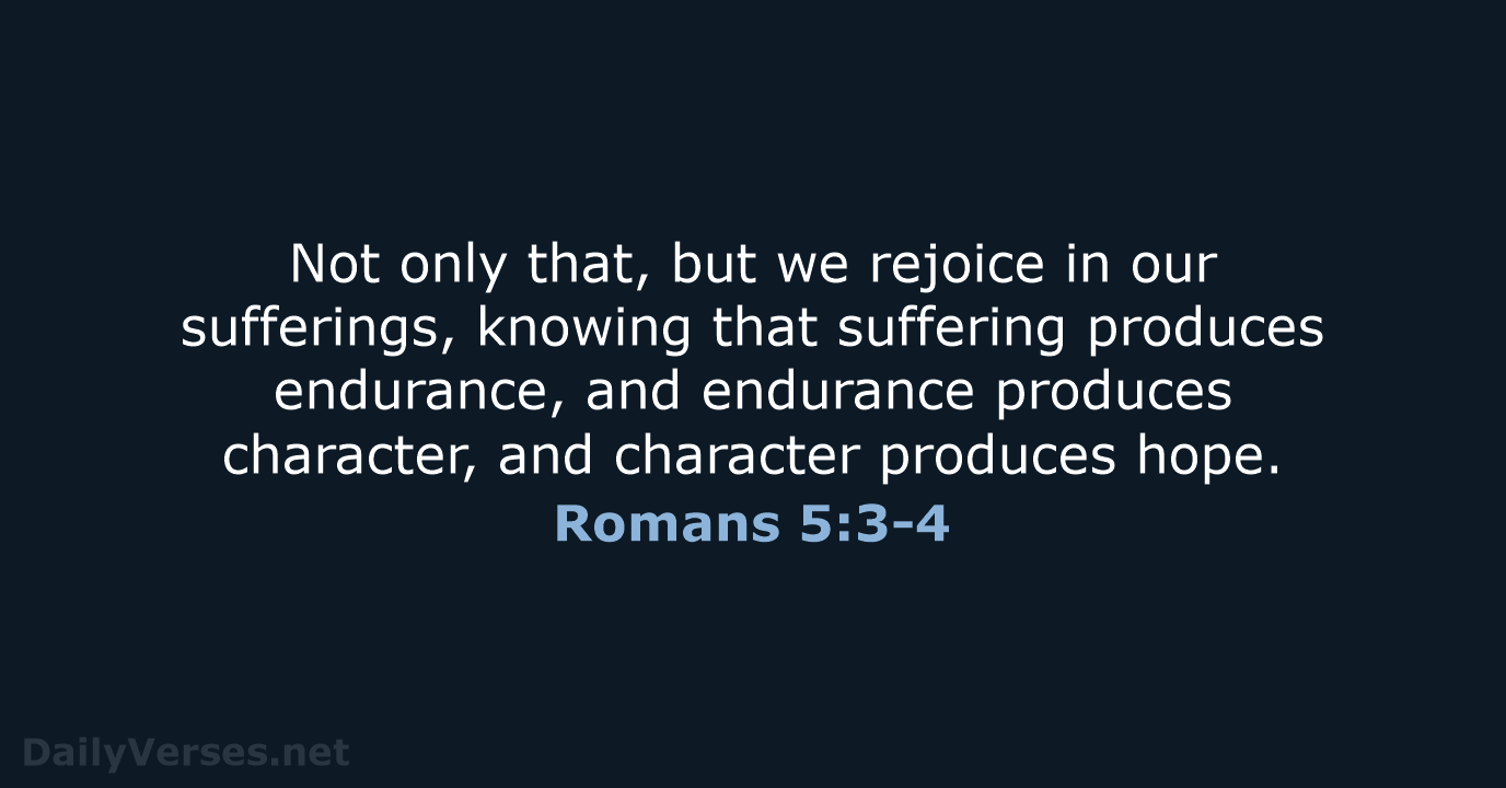 Romans 5:3-4 - ESV