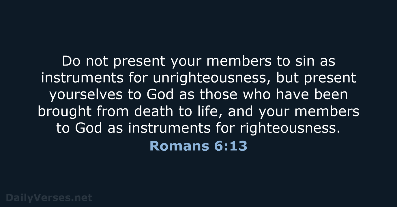 Romans 6:13 - ESV