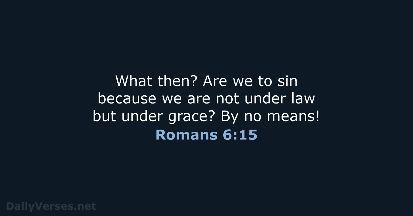 Romans 6:15 - ESV