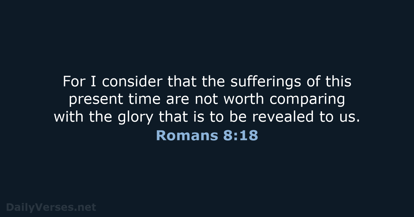 Romans 8:18 - ESV