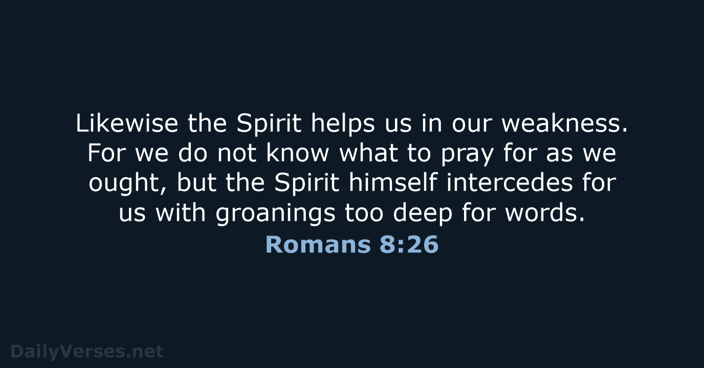 Romans 8:26 - ESV