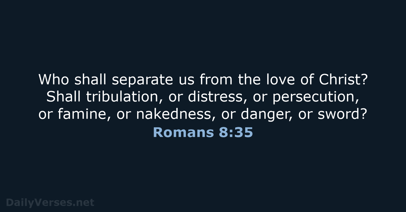 Romans 8:35 - ESV