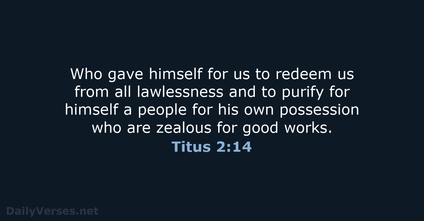 Who gave himself for us to redeem us from all lawlessness and… Titus 2:14