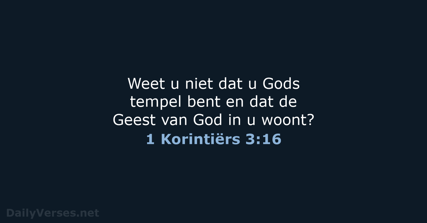 Weet u niet dat u Gods tempel bent en dat de Geest… 1 Korintiërs 3:16